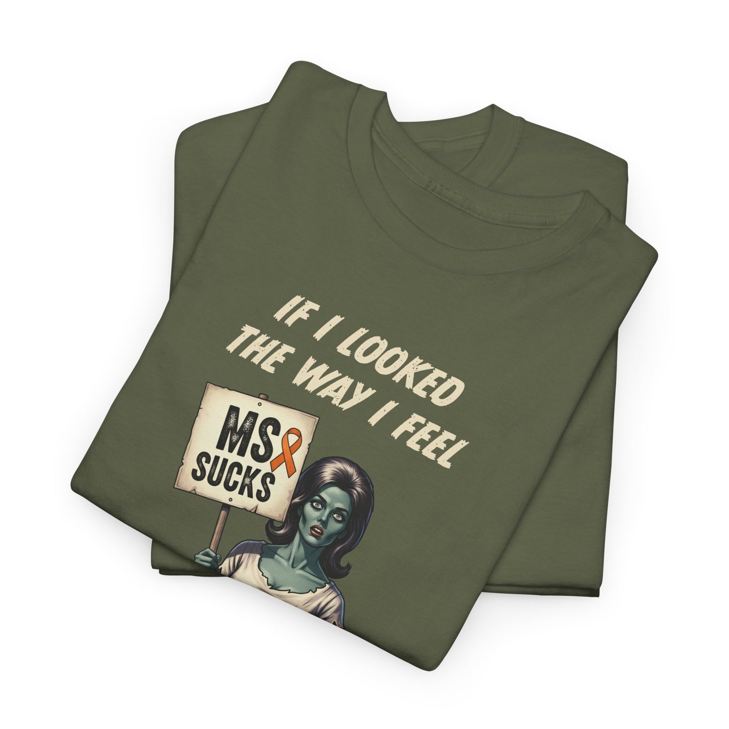If I Looked the Way I Feel Unisex Heavy Cotton Tee MS Awareness, Funny Gift, MS Support, Casual Wear