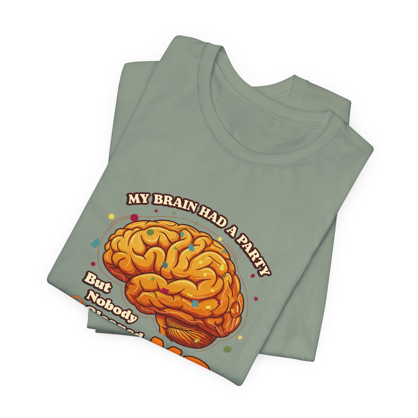 My Brain Had a Party, But Nobody Cleaned Up the MS- Unisex T-shirt- Multiple Sclerosis Awareness