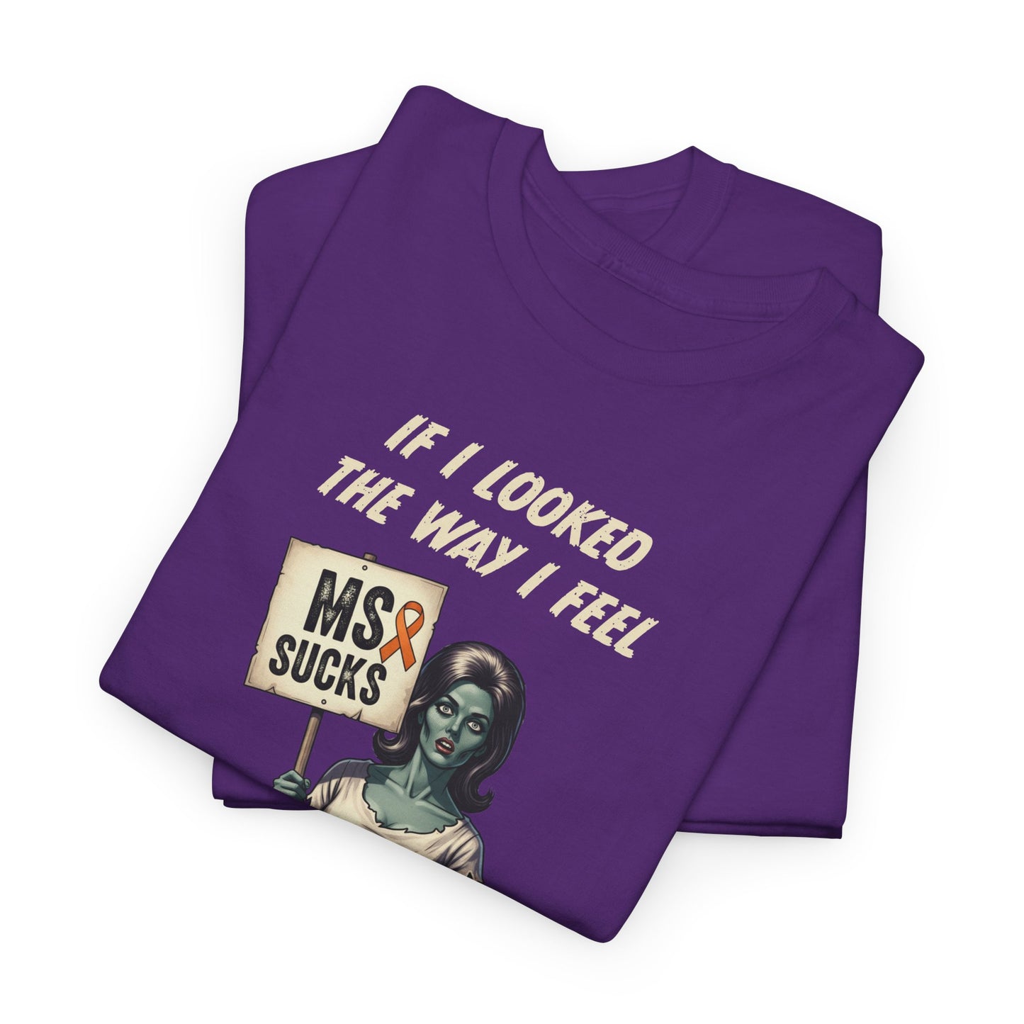 If I Looked the Way I Feel Unisex Heavy Cotton Tee MS Awareness, Funny Gift, MS Support, Casual Wear
