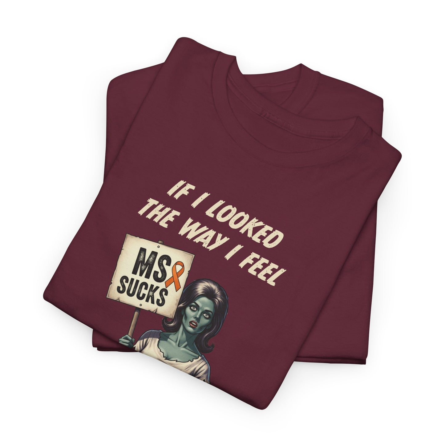 If I Looked the Way I Feel Unisex Heavy Cotton Tee MS Awareness, Funny Gift, MS Support, Casual Wear