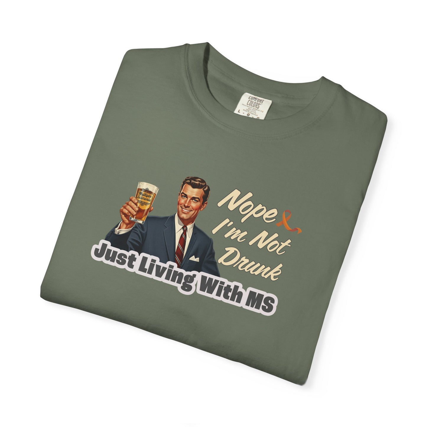 Funny MS Awareness Tee, Not Drunk Just Living With MS Unisex Garment-Dyed T-Shirt, Sarcastic Humor Shirt
