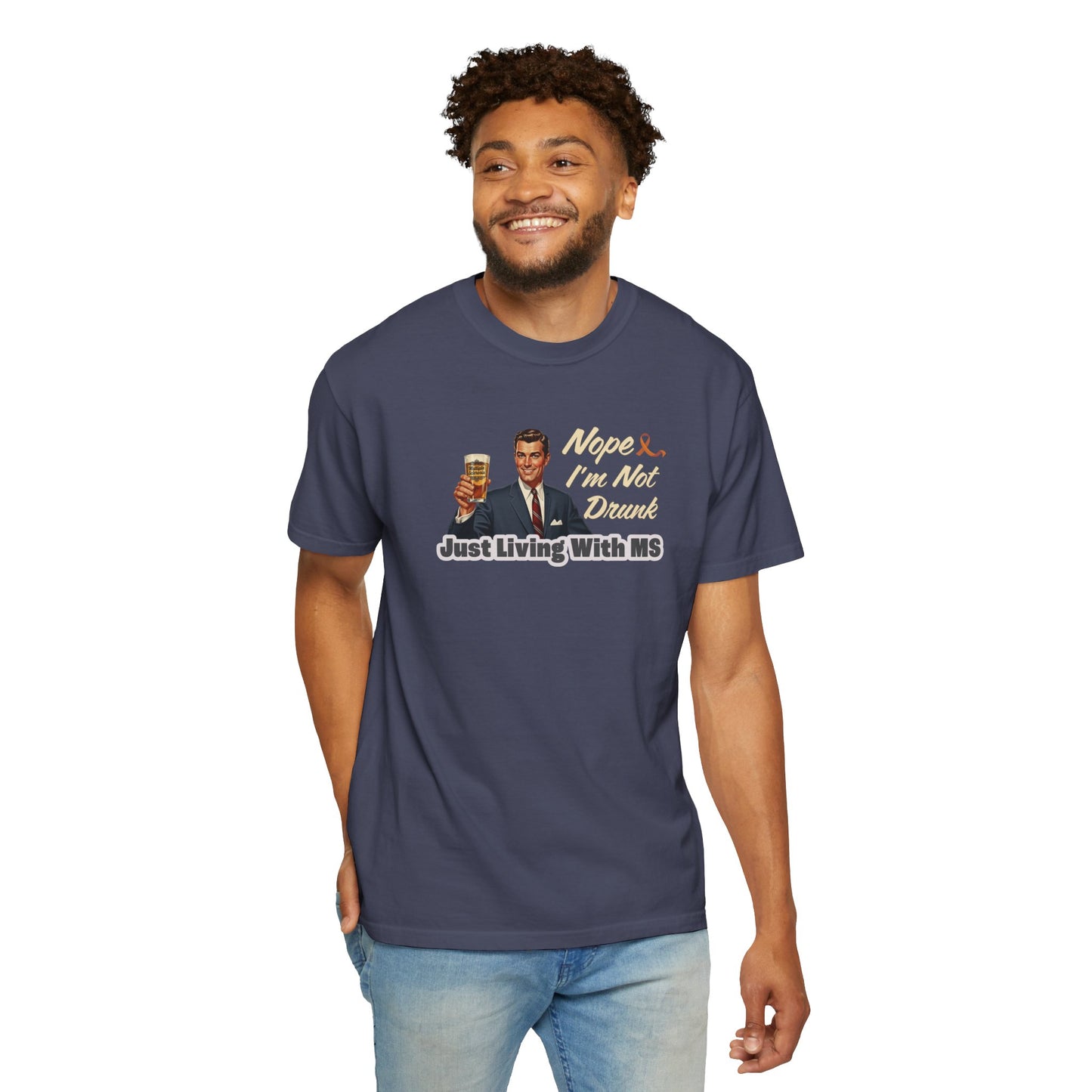Funny MS Awareness Tee, Not Drunk Just Living With MS Unisex Garment-Dyed T-Shirt, Sarcastic Humor Shirt