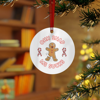 Funny Gingerbread Metal Ornament - "Ohh Snap Ms Sucks" Holiday Decor