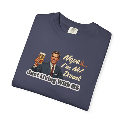 Funny MS Awareness Tee, Not Drunk Just Living With MS Unisex Garment-Dyed T-Shirt, Sarcastic Humor Shirt