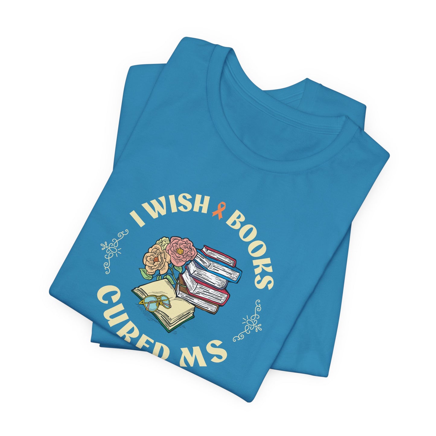 I Wish BOOKS Cured MS - Adult Tee Multiple Sclerosis Awareness, Charity Shirt, Unisex, Gift for Supporters, Fundraising Apparel