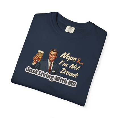 Funny MS Awareness Tee, Not Drunk Just Living With MS Unisex Garment-Dyed T-Shirt, Sarcastic Humor Shirt