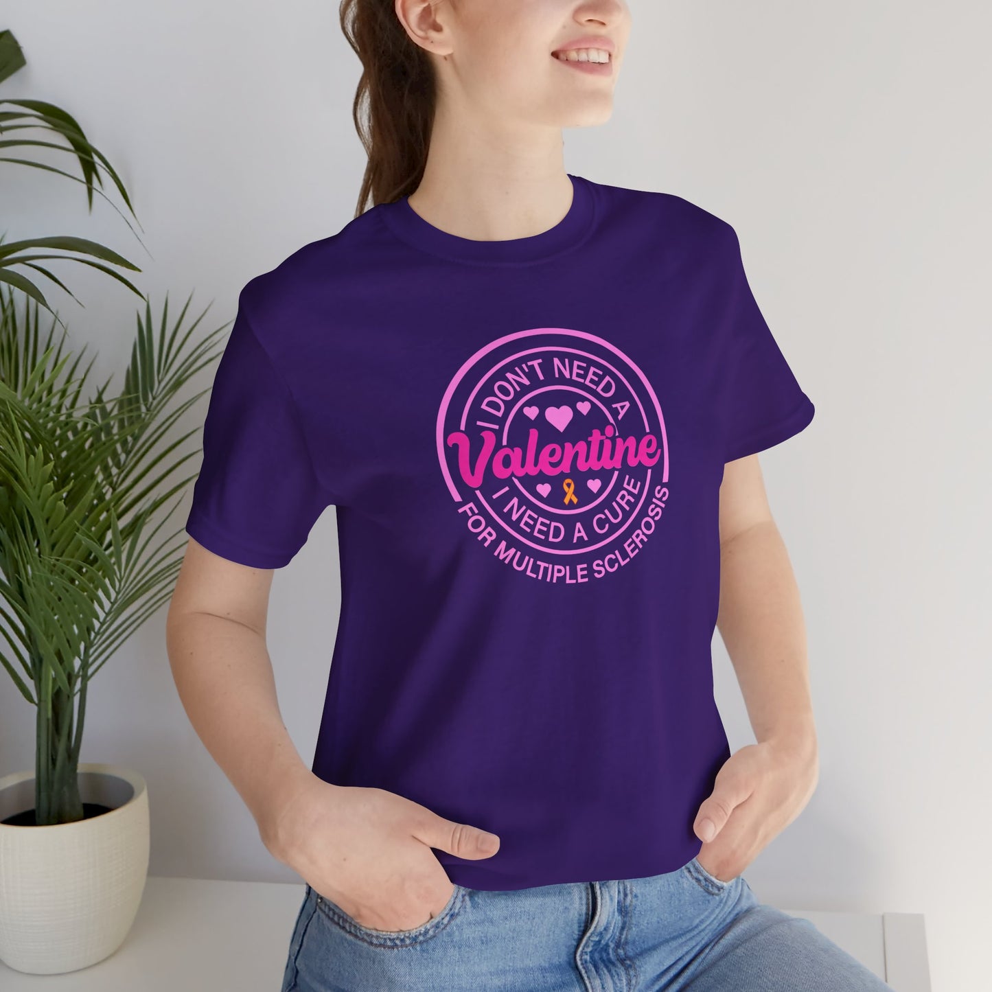 I Don't Need a Valentine I Need a Cure for Multiple Sclerosis T-Shirt | MS Awareness Shirt | Multiple Sclerosis Warrior Gift | Chronic Illness Support Tee