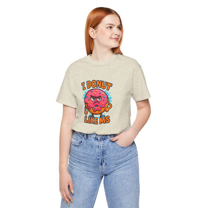 I Donut Like MS T-Shirt | Funny Multiple Sclerosis Awareness Tee | Unisex Chronic Illness Shirt | MS Warrior Gift
