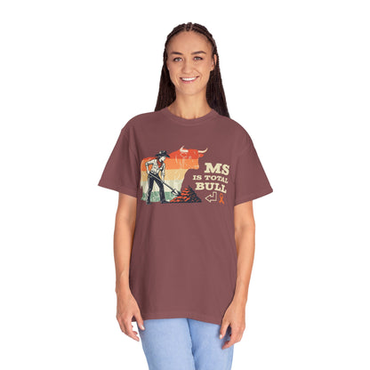 MS is Total Bull Cowgirl Unisex Garment-Dyed T-shirt Snarky Awareness