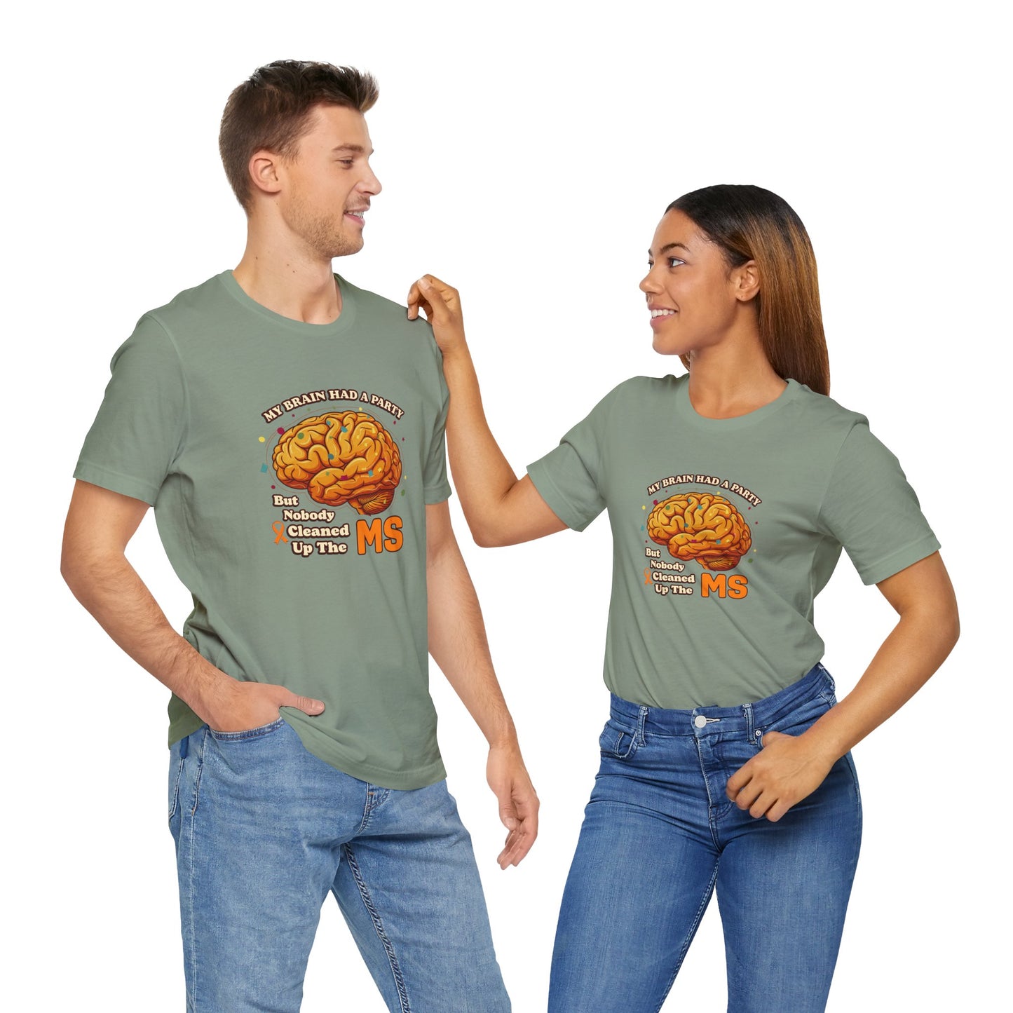 My Brain Had a Party, But Nobody Cleaned Up the MS- Unisex T-shirt- Multiple Sclerosis Awareness