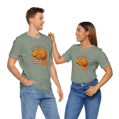 My Brain Had a Party, But Nobody Cleaned Up the MS- Unisex T-shirt- Multiple Sclerosis Awareness