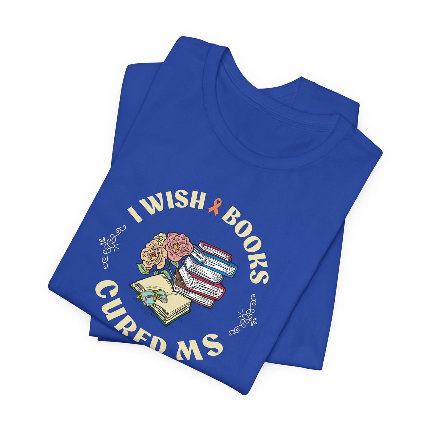 I Wish BOOKS Cured MS - Adult Tee Multiple Sclerosis Awareness, Charity Shirt, Unisex, Gift for Supporters, Fundraising Apparel