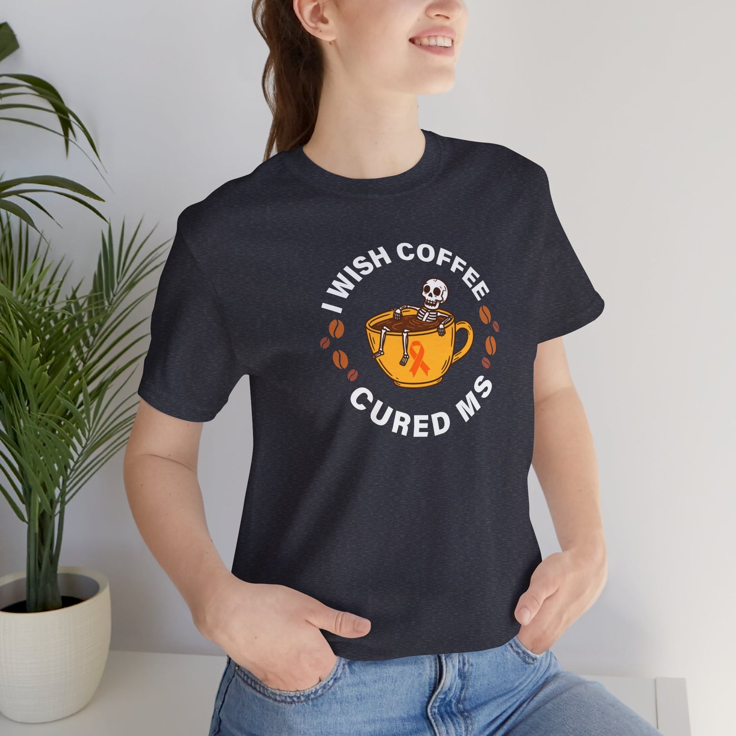 Cute I Wish COFFEE Cured MS - Adult Tee Multiple Sclerosis Awareness, Charity Shirt, Unisex, Gift for Supporters, Fundraising Apparel