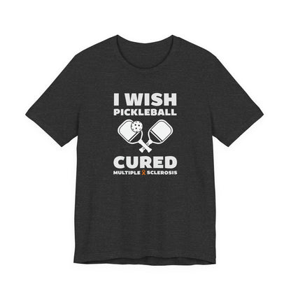 Cute I Wish PICKLEBALL Cured MS - Adult Tee Multiple Sclerosis Awareness, Charity Shirt, Unisex, Gift for Supporters, Fundraising Apparel