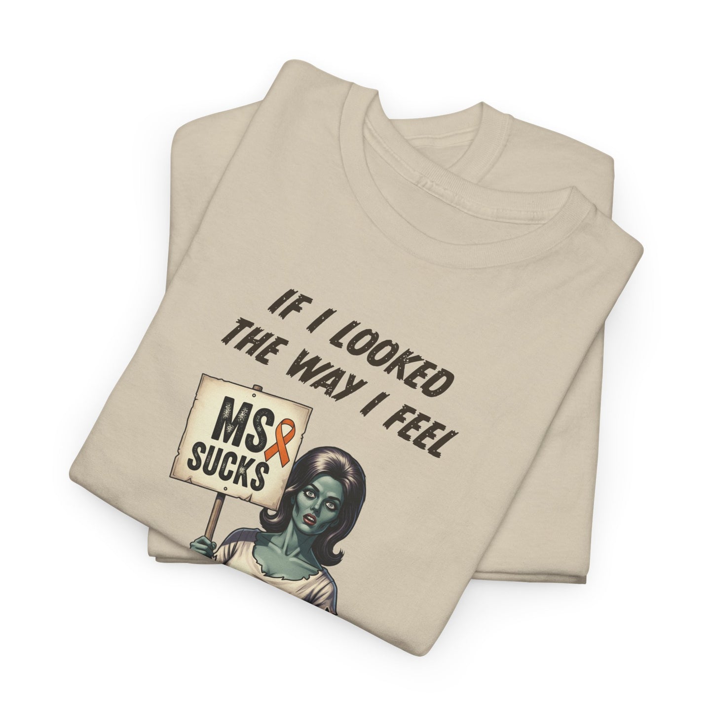 If I Looked the Way I Feel Unisex Heavy Cotton Tee MS Awareness, Funny Gift, MS Support, Casual Wear