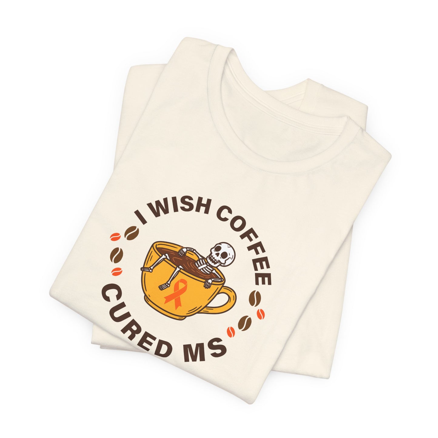 Cute I Wish COFFEE Cured MS - Adult Tee Multiple Sclerosis Awareness, Charity Shirt, Unisex, Gift for Supporters, Fundraising Apparel