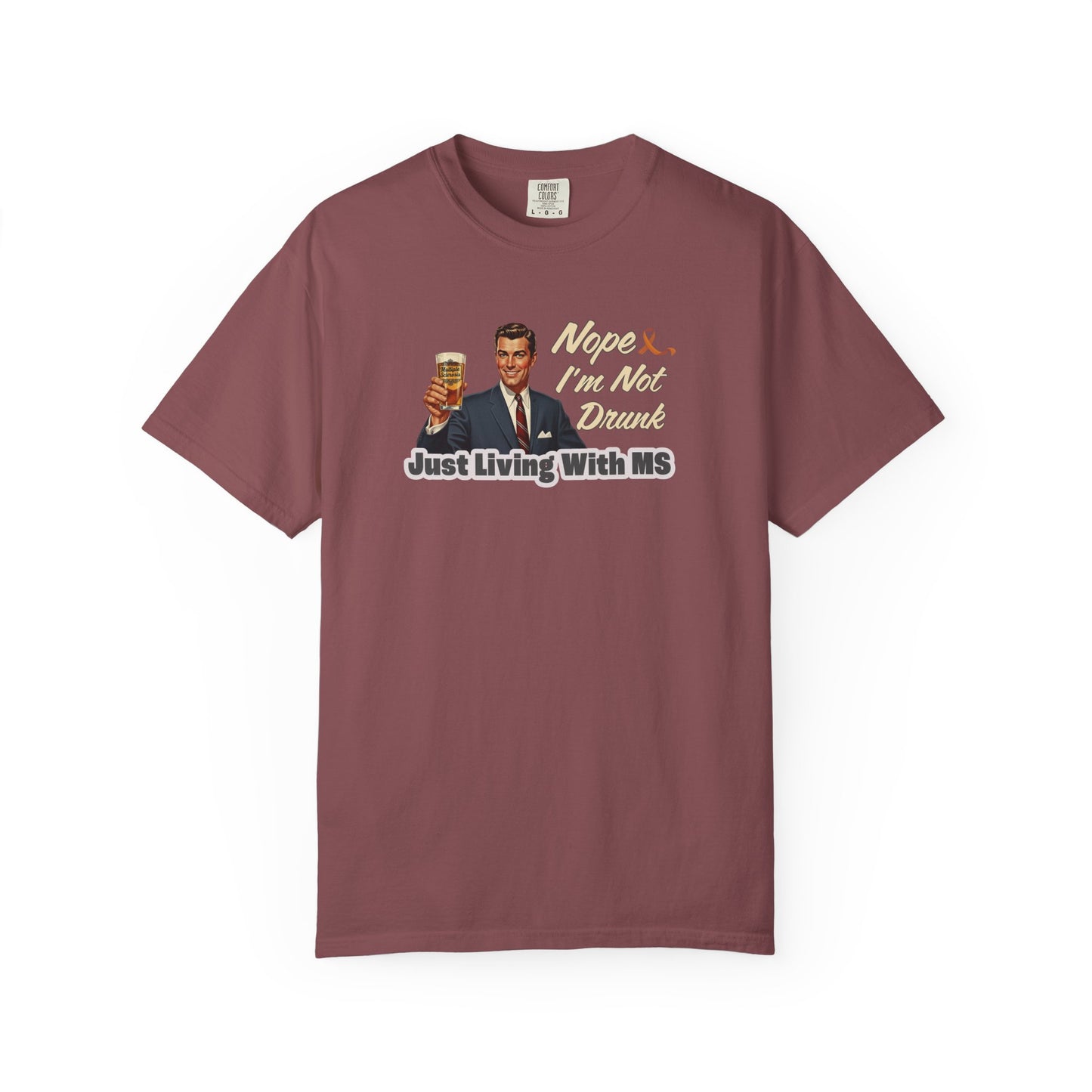 Funny MS Awareness Tee, Not Drunk Just Living With MS Unisex Garment-Dyed T-Shirt, Sarcastic Humor Shirt