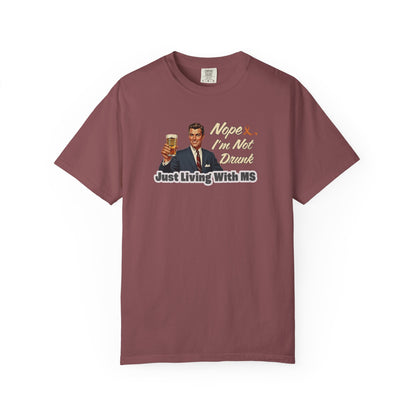 Funny MS Awareness Tee, Not Drunk Just Living With MS Unisex Garment-Dyed T-Shirt, Sarcastic Humor Shirt