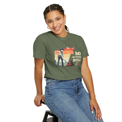 MS is Total Bull Cowgirl Unisex Garment-Dyed T-shirt Snarky Awareness