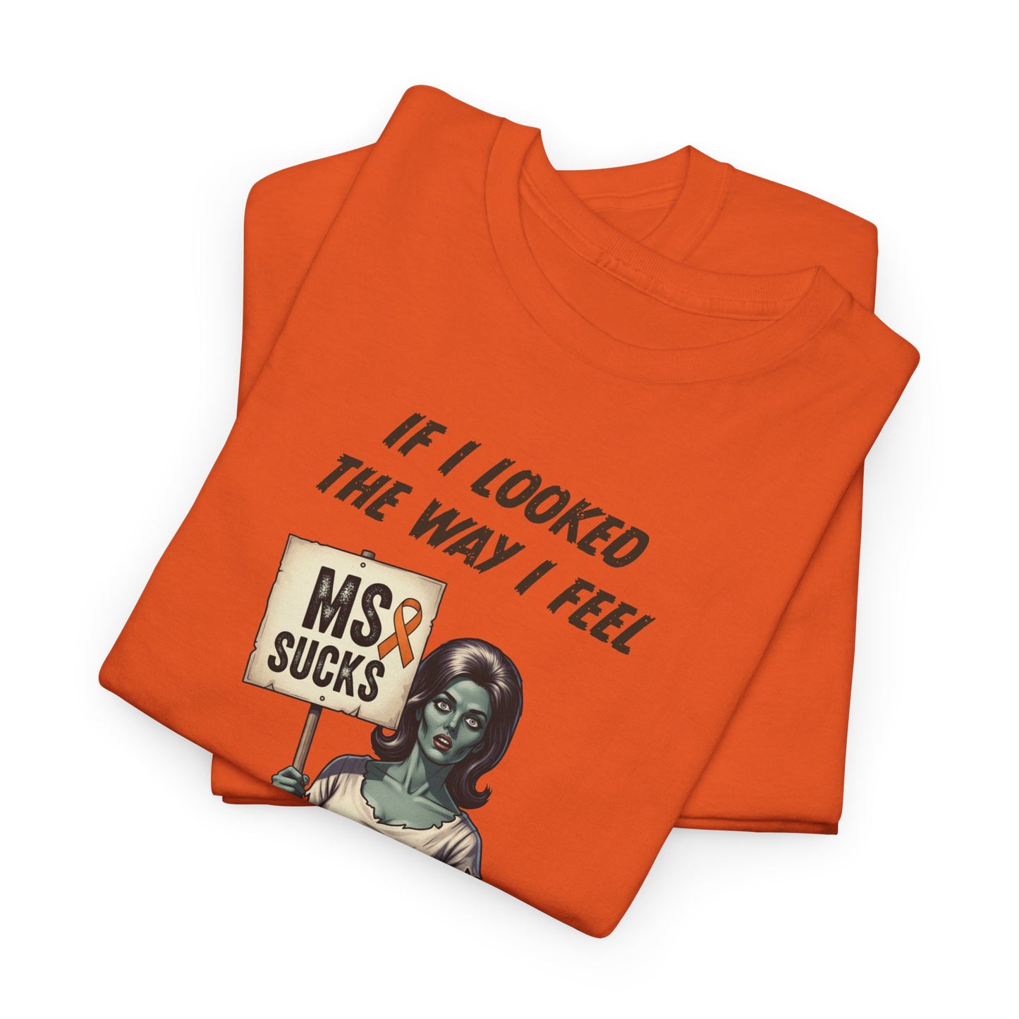 If I Looked the Way I Feel Unisex Heavy Cotton Tee MS Awareness, Funny Gift, MS Support, Casual Wear