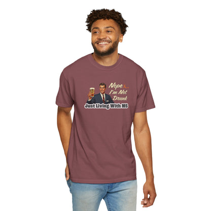 Funny MS Awareness Tee, Not Drunk Just Living With MS Unisex Garment-Dyed T-Shirt, Sarcastic Humor Shirt