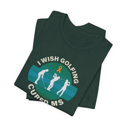 Cute I Wish GOLFING Cured MS - Adult Tee Multiple Sclerosis Awareness, Charity Shirt, Unisex, Gift for Supporters, Fundraising Apparel