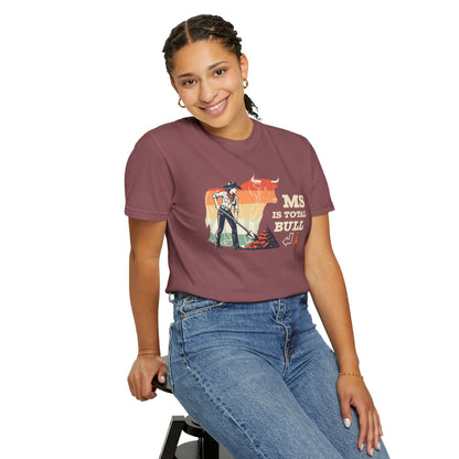 MS is Total Bull Cowgirl Unisex Garment-Dyed T-shirt Snarky Awareness
