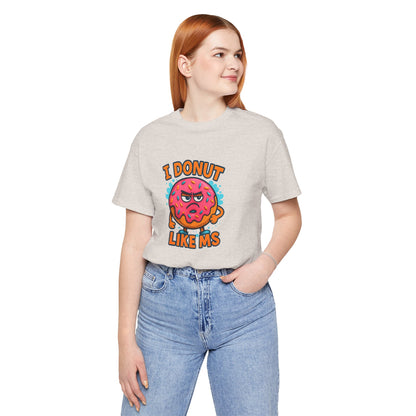 I Donut Like MS T-Shirt | Funny Multiple Sclerosis Awareness Tee | Unisex Chronic Illness Shirt | MS Warrior Gift
