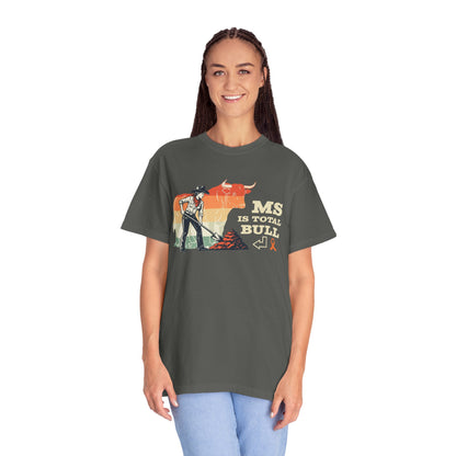 MS is Total Bull Cowgirl Unisex Garment-Dyed T-shirt Snarky Awareness