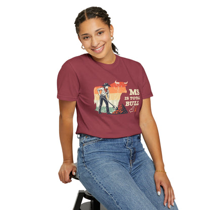 MS is Total Bull Cowgirl Unisex Garment-Dyed T-shirt Snarky Awareness