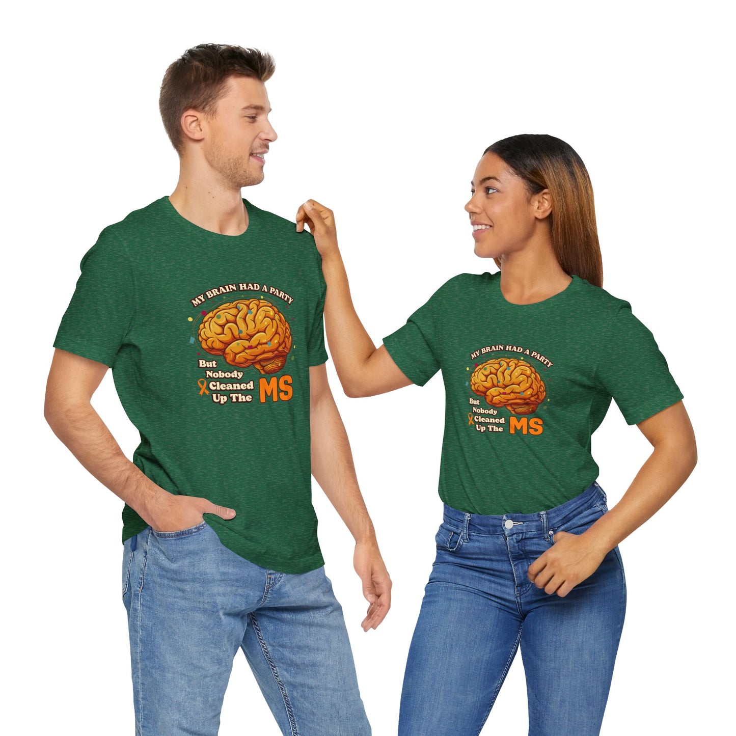 My Brain Had a Party, But Nobody Cleaned Up the MS- Unisex T-shirt- Multiple Sclerosis Awareness