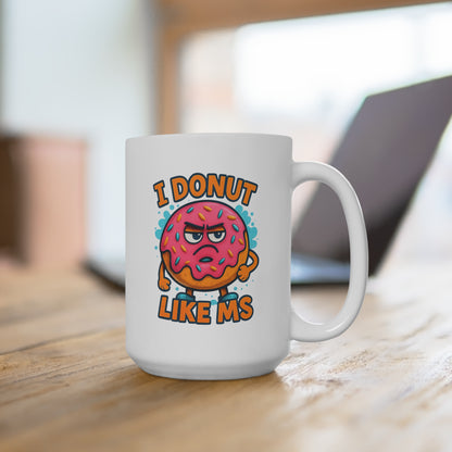 Punny Grumpy Donut I Donut Like MS Mug 15oz