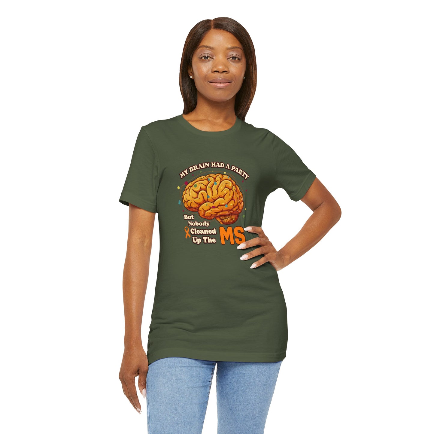 My Brain Had a Party, But Nobody Cleaned Up the MS- Unisex T-shirt- Multiple Sclerosis Awareness