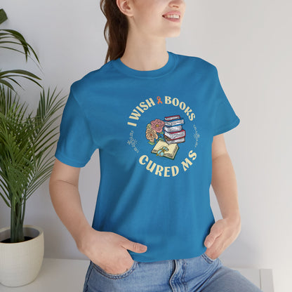 I Wish BOOKS Cured MS - Adult Tee Multiple Sclerosis Awareness, Charity Shirt, Unisex, Gift for Supporters, Fundraising Apparel