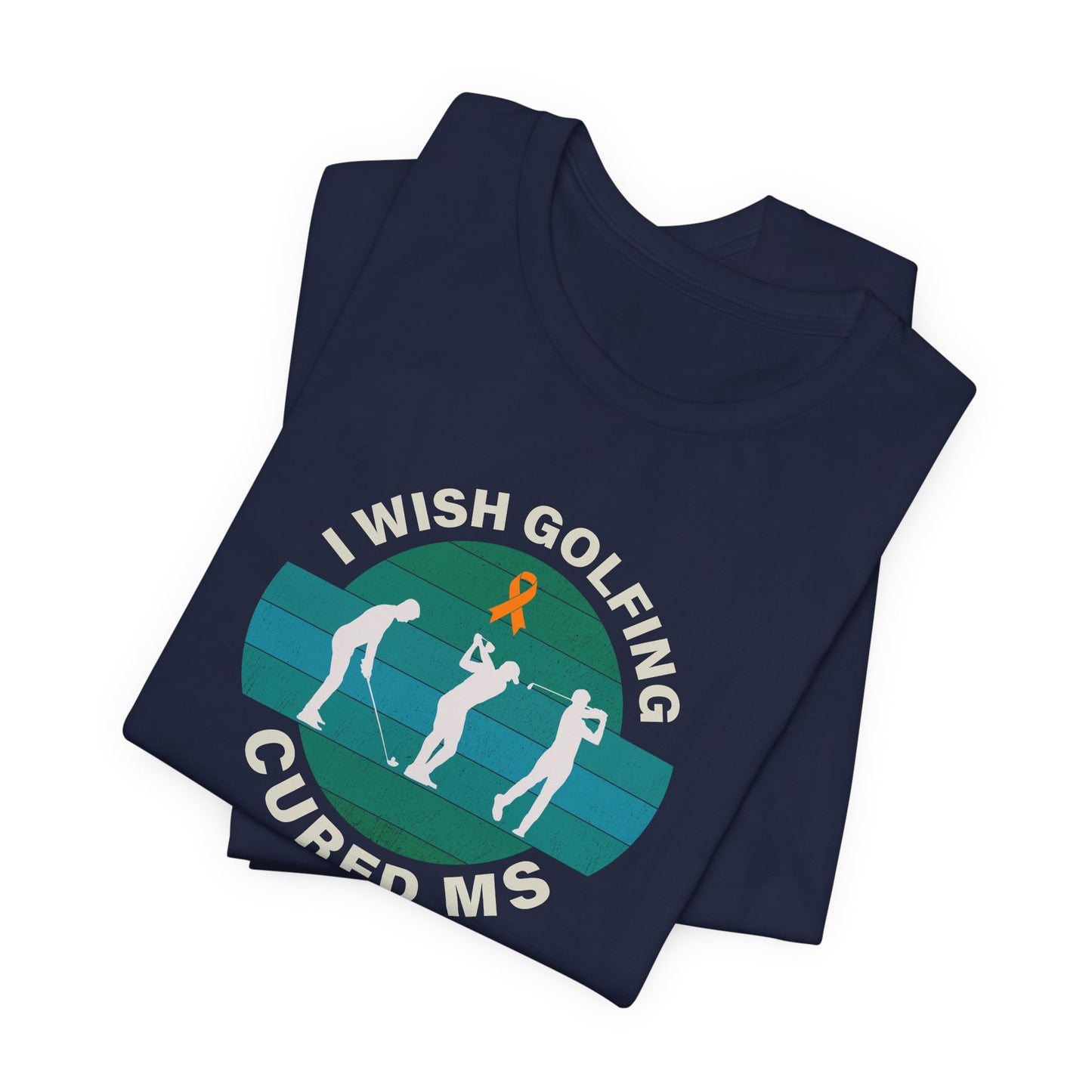 Cute I Wish GOLFING Cured MS - Adult Tee Multiple Sclerosis Awareness, Charity Shirt, Unisex, Gift for Supporters, Fundraising Apparel