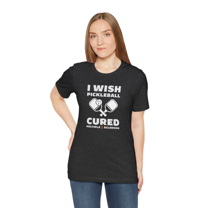 Cute I Wish PICKLEBALL Cured MS - Adult Tee Multiple Sclerosis Awareness, Charity Shirt, Unisex, Gift for Supporters, Fundraising Apparel