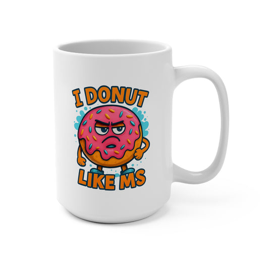 Punny Grumpy Donut I Donut Like MS Mug 15oz