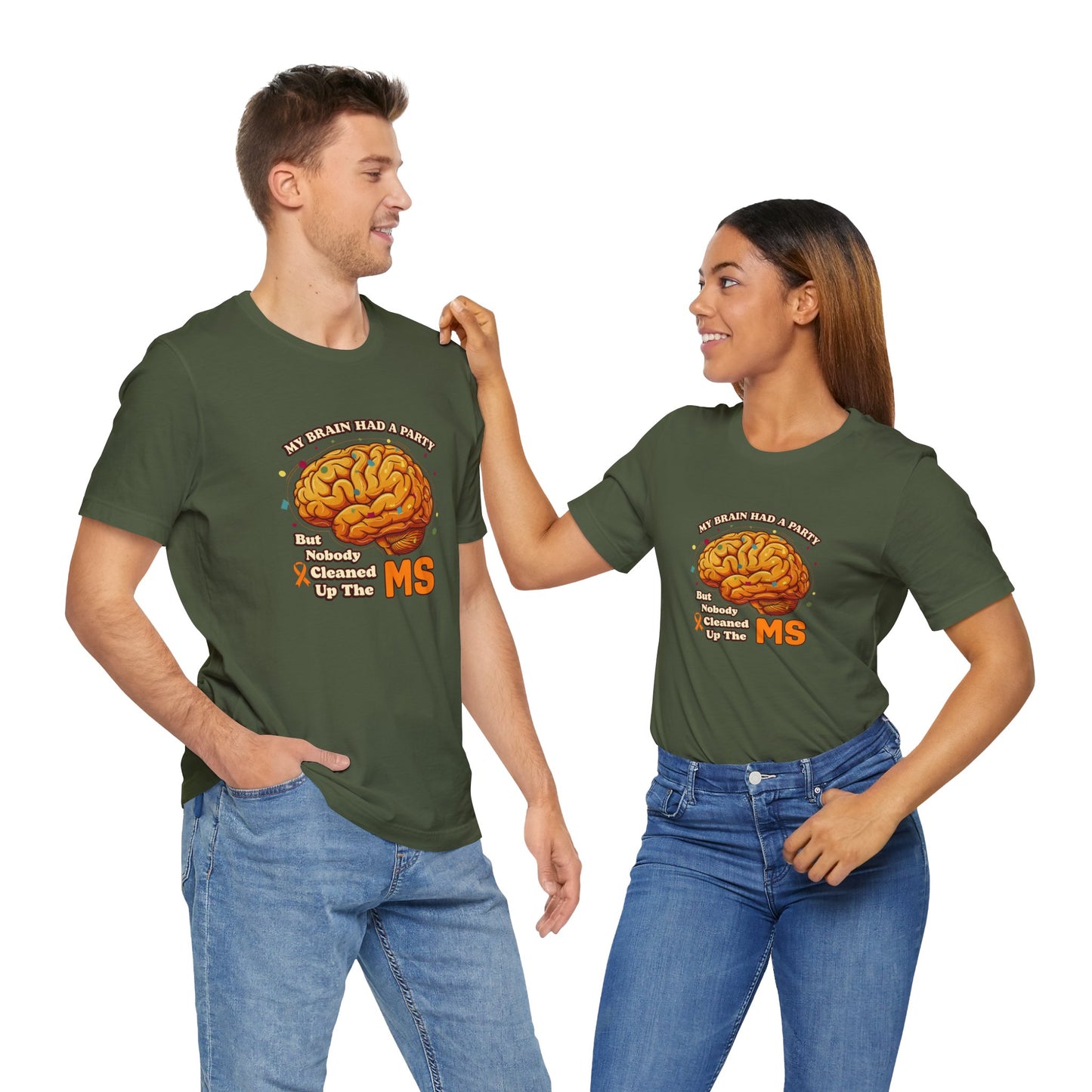 My Brain Had a Party, But Nobody Cleaned Up the MS- Unisex T-shirt- Multiple Sclerosis Awareness