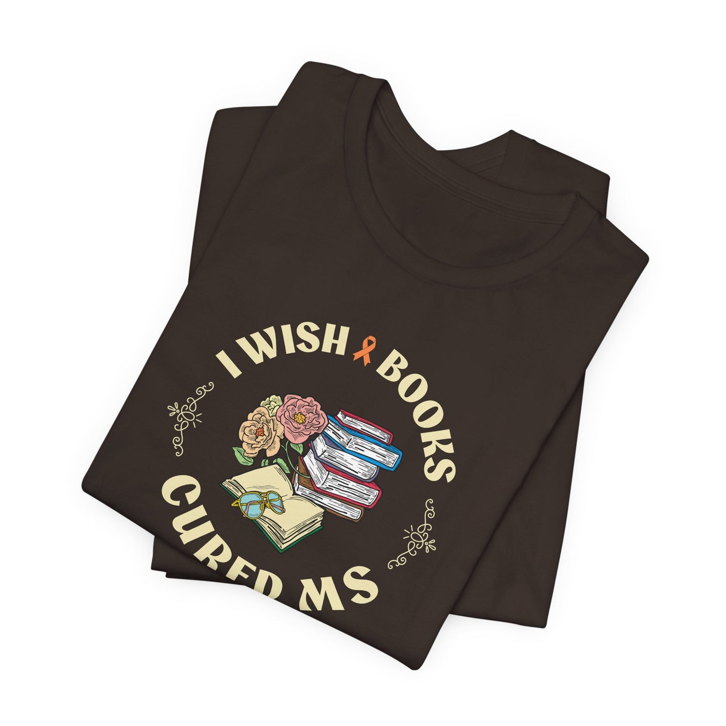 I Wish BOOKS Cured MS - Adult Tee Multiple Sclerosis Awareness, Charity Shirt, Unisex, Gift for Supporters, Fundraising Apparel