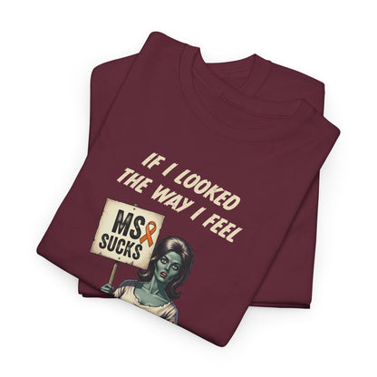 If I Looked the Way I Feel Unisex Heavy Cotton Tee MS Awareness, Funny Gift, MS Support, Casual Wear
