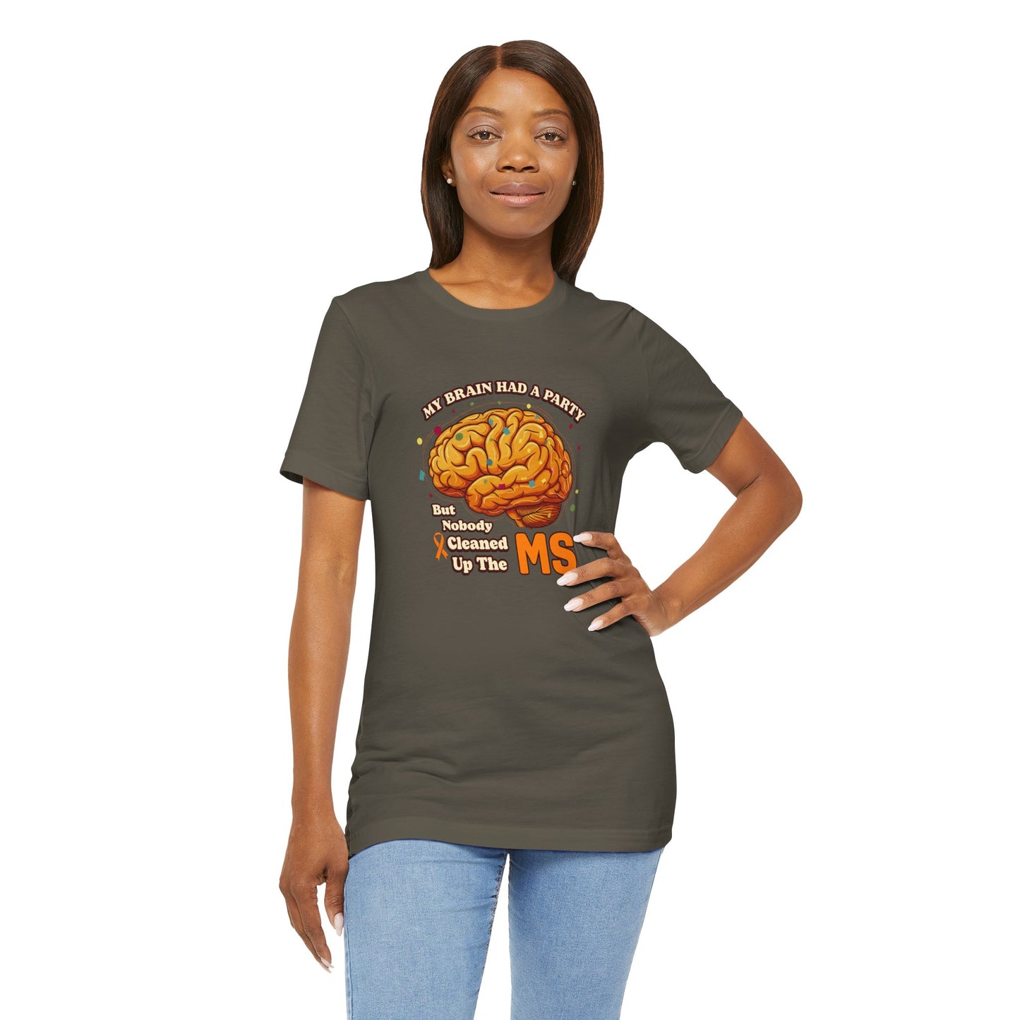 My Brain Had a Party, But Nobody Cleaned Up the MS- Unisex T-shirt- Multiple Sclerosis Awareness