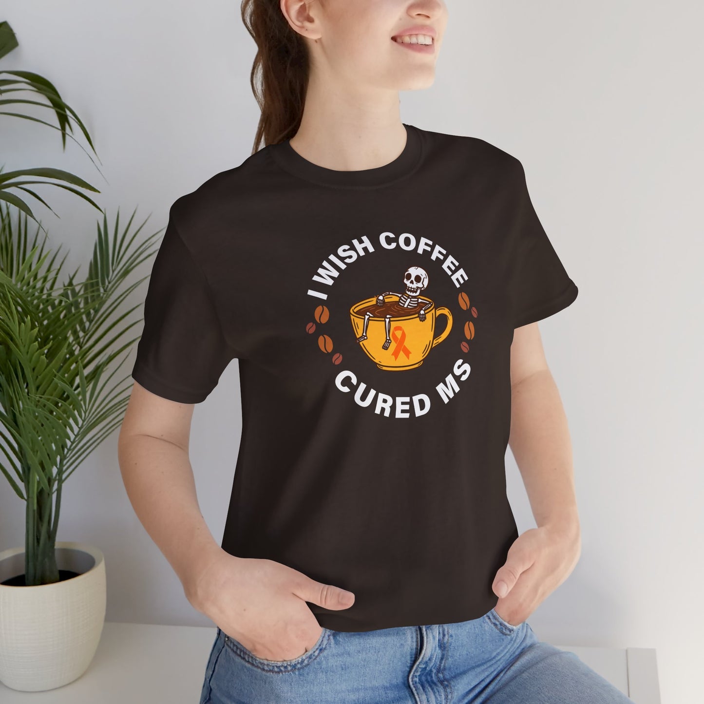 Cute I Wish COFFEE Cured MS - Adult Tee Multiple Sclerosis Awareness, Charity Shirt, Unisex, Gift for Supporters, Fundraising Apparel