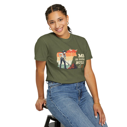 MS is Total Bull Cowgirl Unisex Garment-Dyed T-shirt Snarky Awareness
