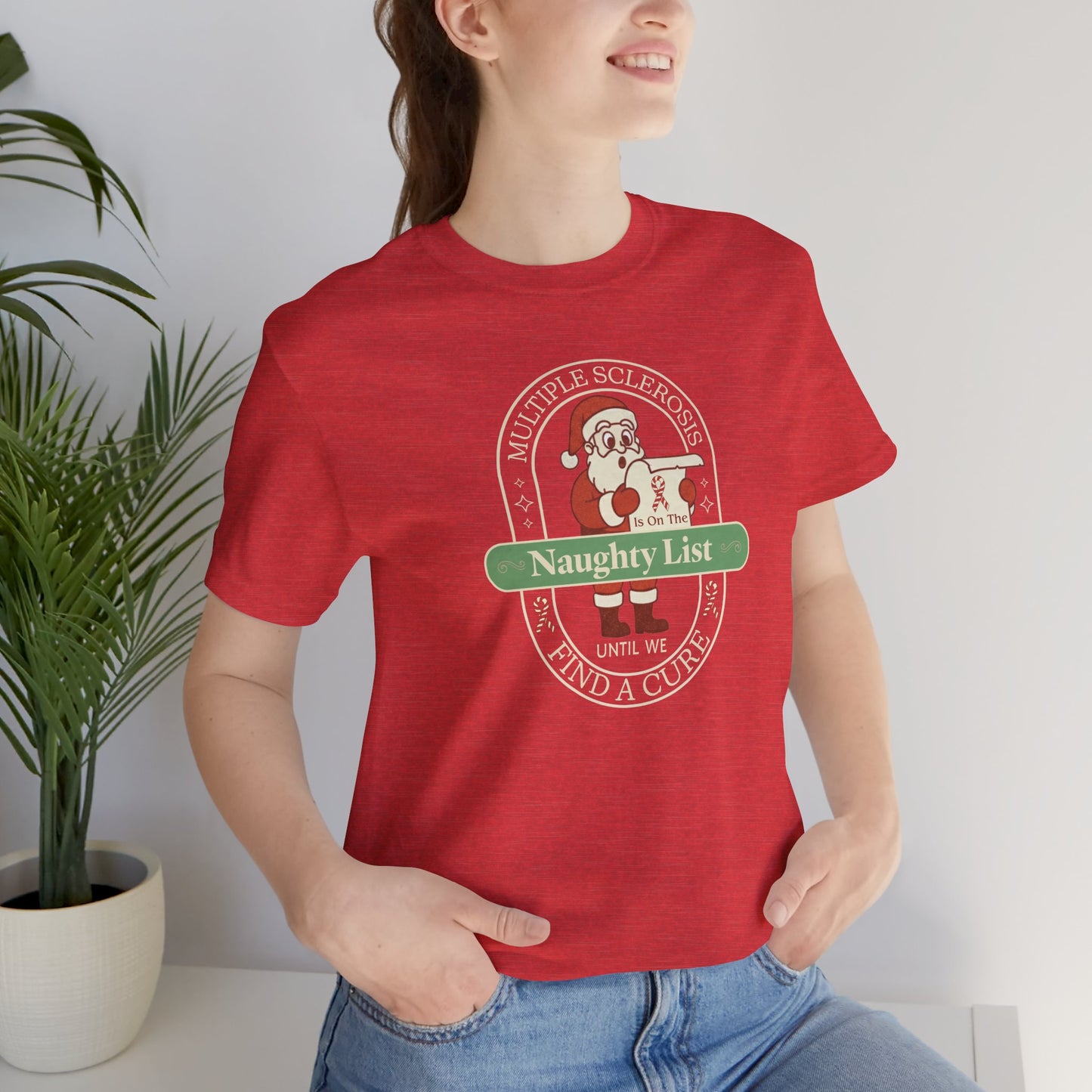 MS is on the Naughty List- Until We Find a CURE, Multiple Sclerosis Awareness, Charity Shirt, Unisex, Gift for Supporters, Fundraising Apparel
