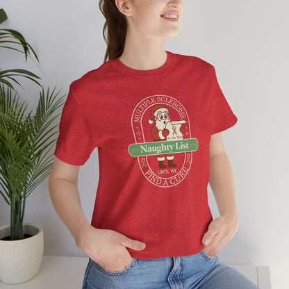 MS is on the Naughty List- Until We Find a CURE, Multiple Sclerosis Awareness, Charity Shirt, Unisex, Gift for Supporters, Fundraising Apparel