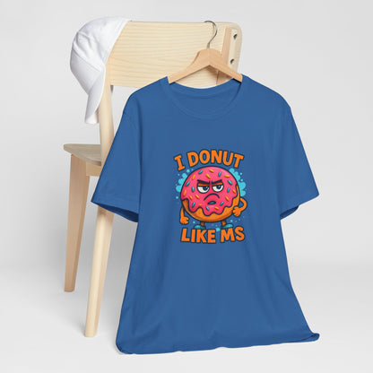I Donut Like MS T-Shirt | Funny Multiple Sclerosis Awareness Tee | Unisex Chronic Illness Shirt | MS Warrior Gift