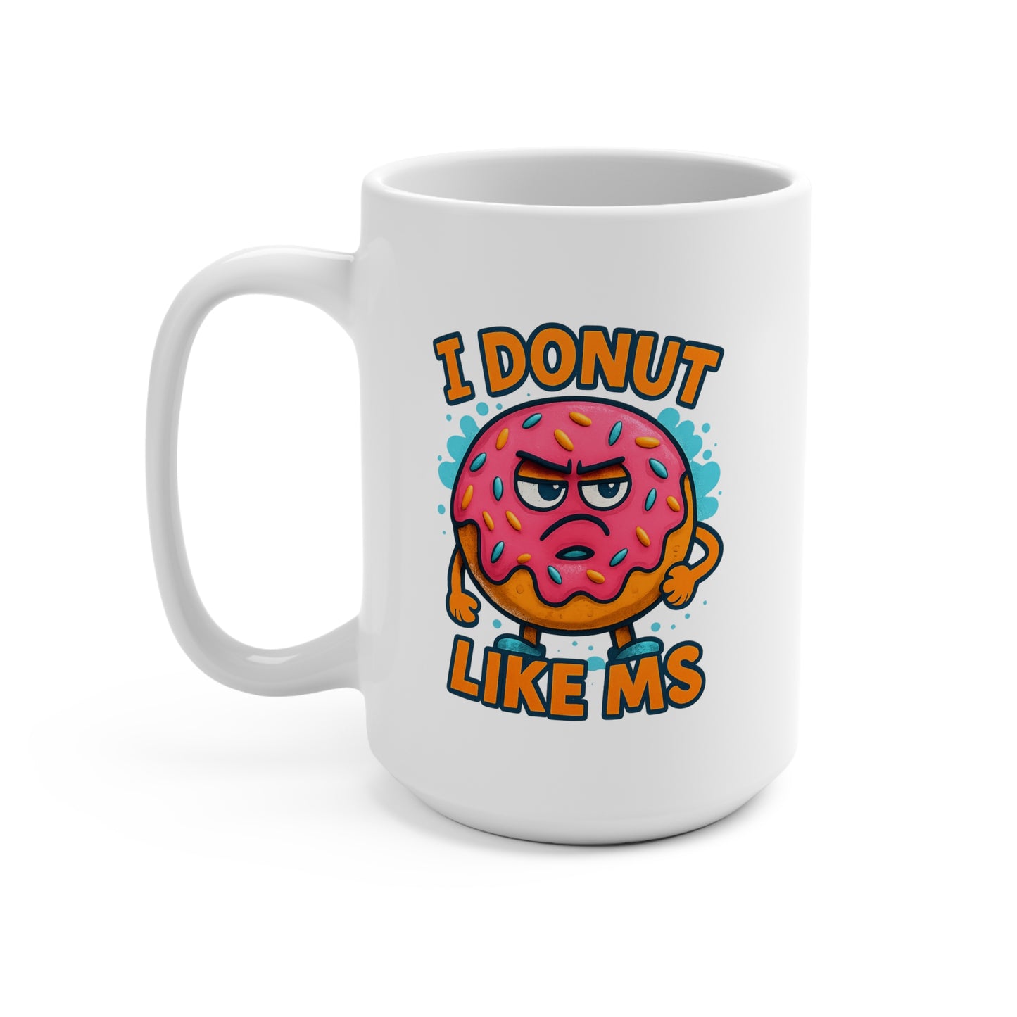 Punny Grumpy Donut I Donut Like MS Mug 15oz
