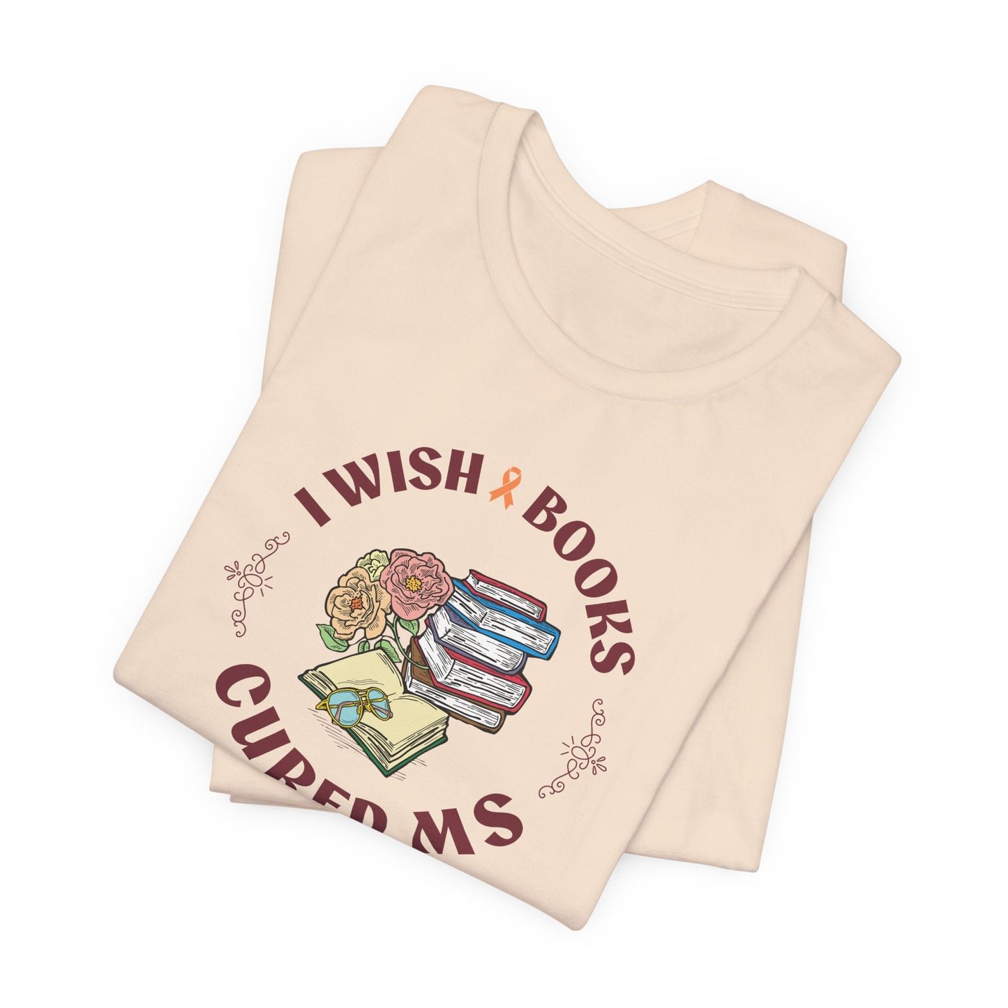 I Wish BOOKS Cured MS - Adult Tee Multiple Sclerosis Awareness, Charity Shirt, Unisex, Gift for Supporters, Fundraising Apparel