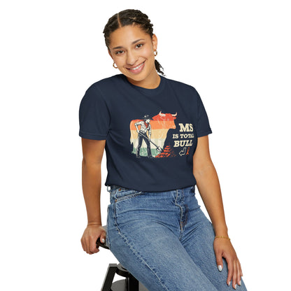 MS is Total Bull Cowgirl Unisex Garment-Dyed T-shirt Snarky Awareness