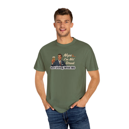 Funny MS Awareness Tee, Not Drunk Just Living With MS Unisex Garment-Dyed T-Shirt, Sarcastic Humor Shirt